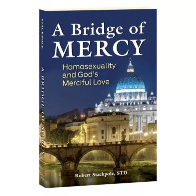 bridge-mercy-homosexuality-gods-merciful-love-by-robert-stackpole-std A Bridge of Mercy: Homosexuality and Gods Merciful Love by Robert Stackpole STD