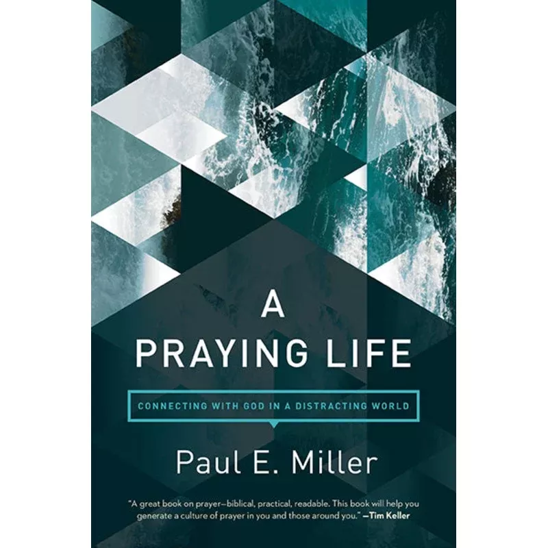 A Praying Life: Connecting with God in a Distracting World (2nd Edition)