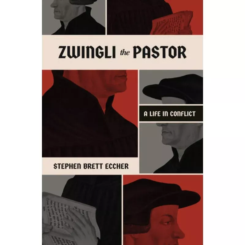 Zwingli the Pastor: A Life in Conflict